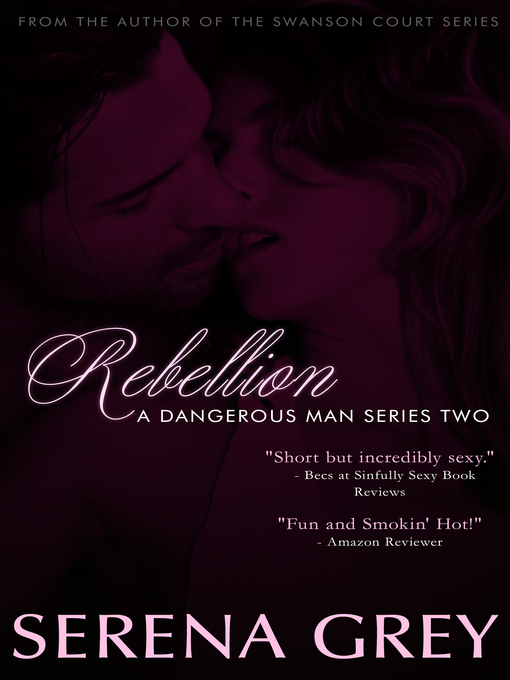Title details for Rebellion (A Dangerous Man #2) by Serena Grey - Available